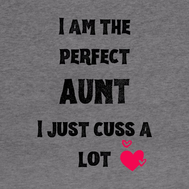 I am the perfect Aunt I just cuss a lot by hippyhappy